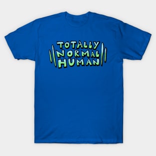 Totally Normal Human T-Shirt